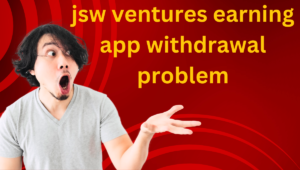 jsw ventures earning app withdrawal problem