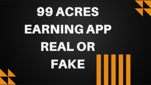 99 Acres Earning App Real or Fake