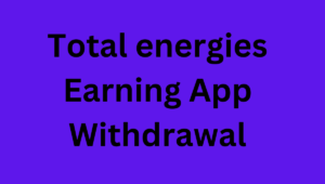 Total energies Earning App Withdrawal