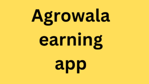 Agrowala earning app