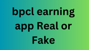 bpcl earning app Real or Fake