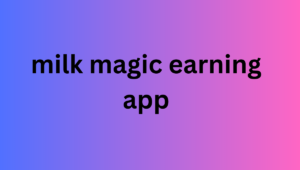 milk magic earning app
