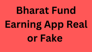 Bharat Fund Earning App Real or Fake 
