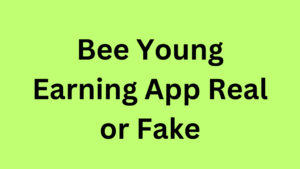 Bee Young Earning App Real or Fake