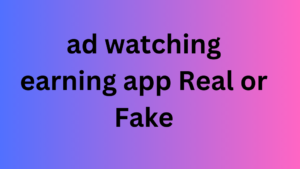 ad watching earning app Real or Fake