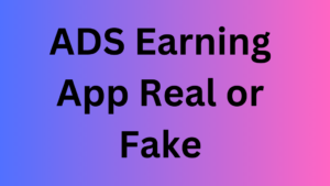 ADS Earning App Real or Fake