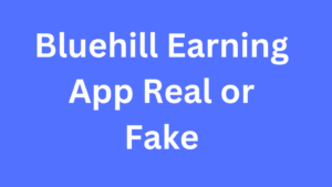 Bluehill Earning App Real or Fake