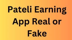 Pateli Earning App Real or Fake