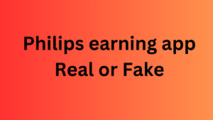 Philips earning app Real or Fake