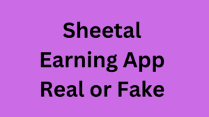 Sheetal Earning App Real or Fake