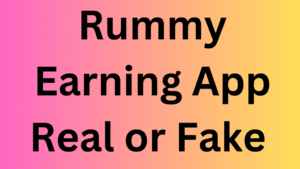 Rummy Earning App Real or Fake 