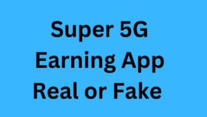 Super 5G Earning App Real or Fake 