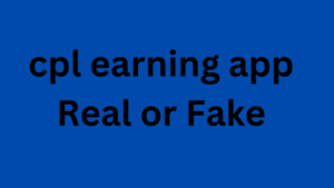 cpl earning app Real or Fake