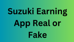 Suzuki Earning App Real or Fake