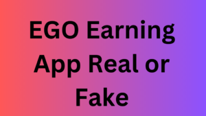 EGO Earning App Real or Fake