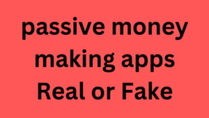 passive money making apps Real or Fake