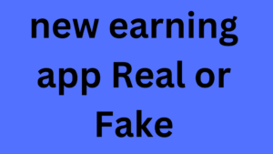 new earning app Real or Fake