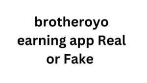 brotheroyo earning app Real or Fake 