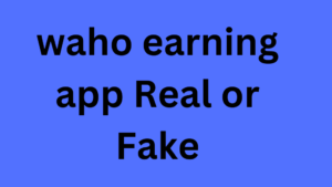 waho earning app Real or Fake