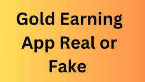 Gold Earning App Real or Fake 