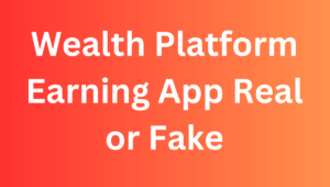 Wealth Platform Earning App Real or Fake