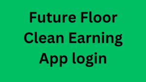 Future Floor Clean Earning App login