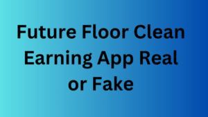 Future Floor Clean Earning App Real or Fake