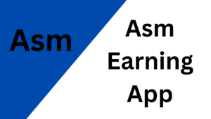 Asm Earning App