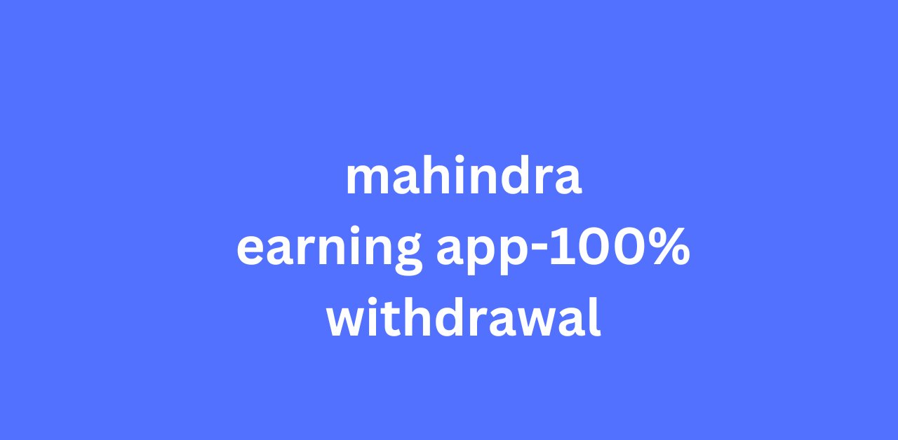 mahindra earning app-100% withdrawal
