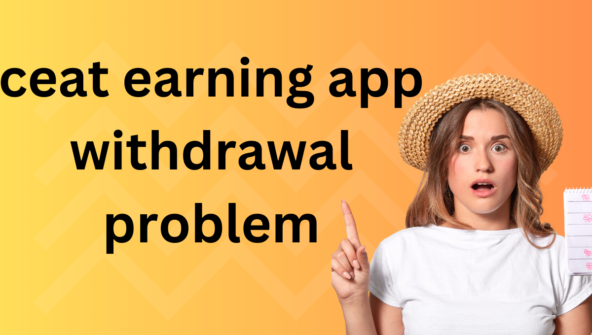 ceat earning app withdrawal problem