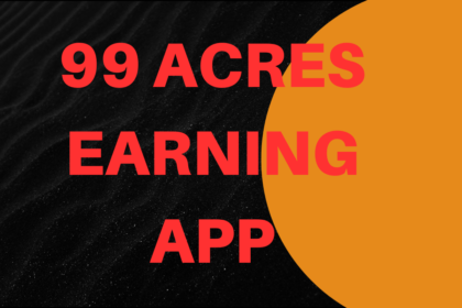 99 Acres Earning App