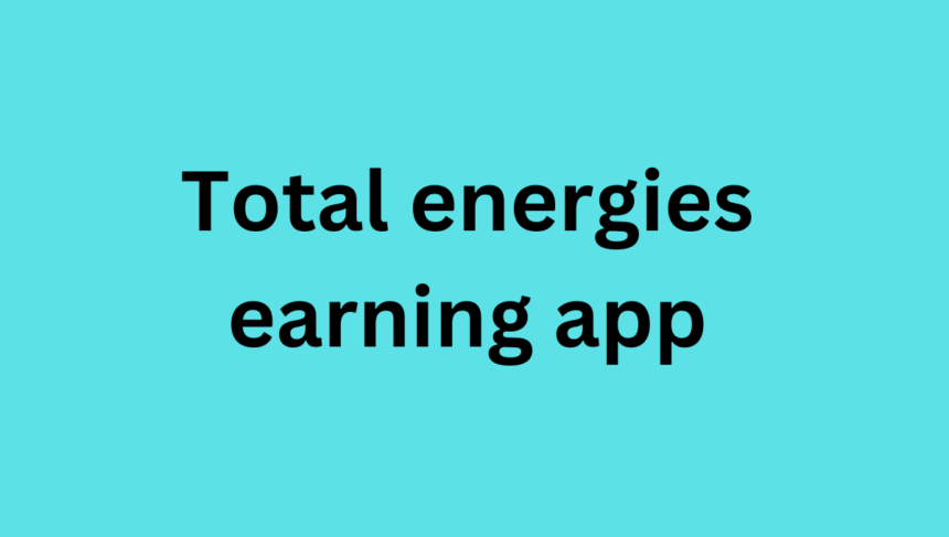 Total energies earning app