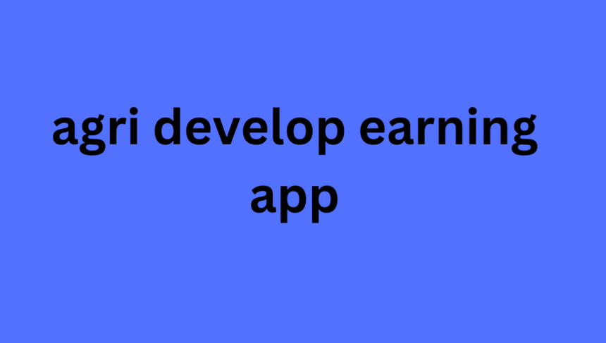 agri develop earning app