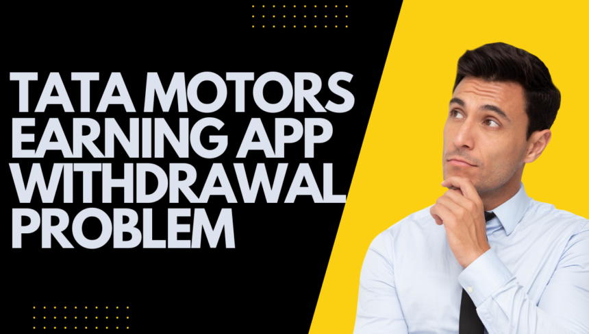 tata motors earning app withdrawal problem