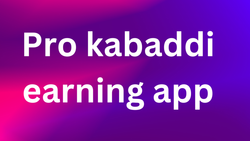 Pro kabaddi earning app
