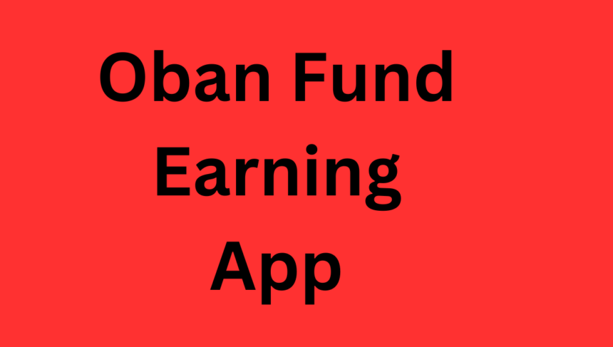Oban Fund Earning App