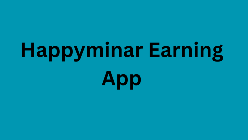 Happyminar Earning App
