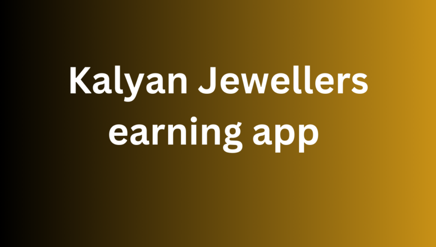 Kalyan Jewellers earning app