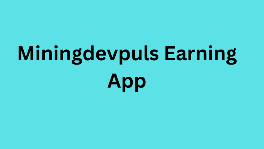 Miningdevpuls Earning App