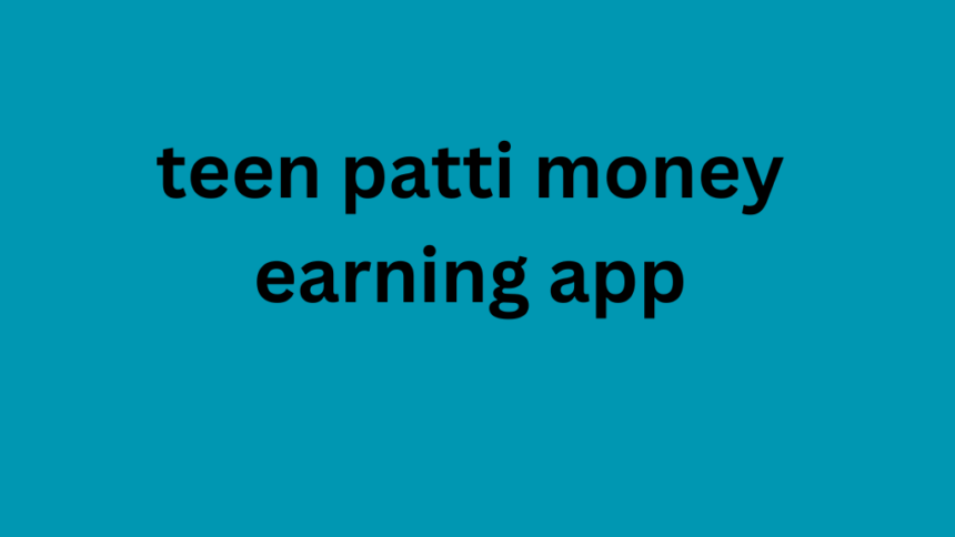teen patti money earning app