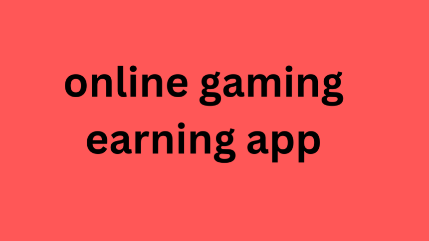 online gaming earning app