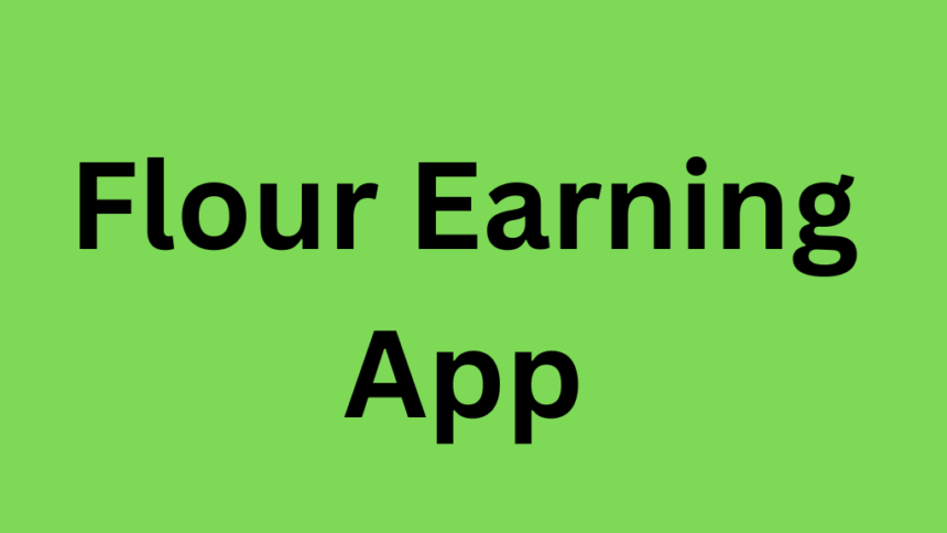 Flour Earning App