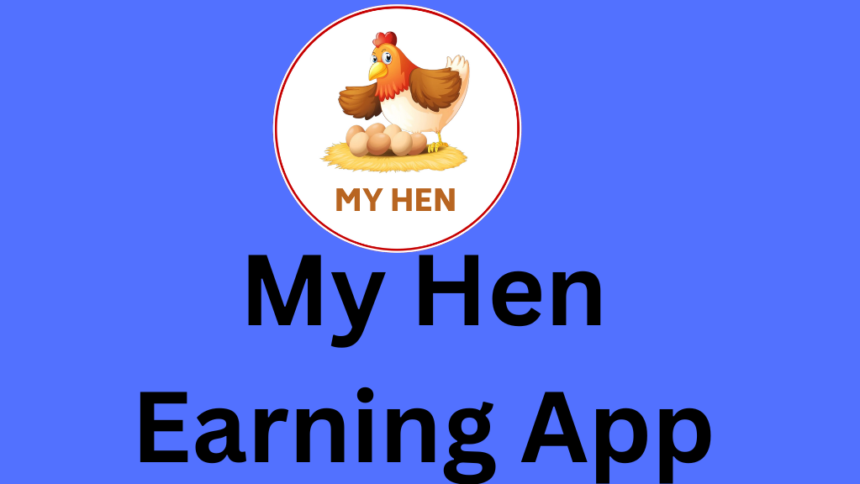 My Hen Earning App