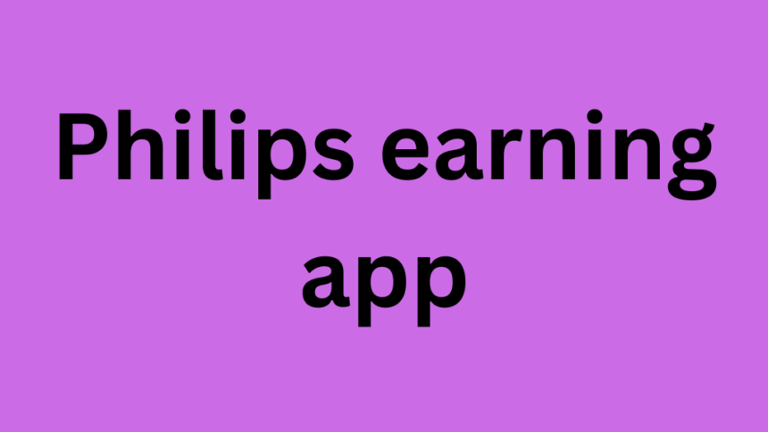 Philips earning app