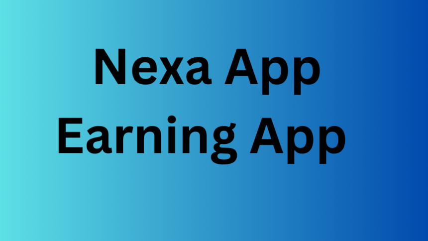 Nexa App Earning App