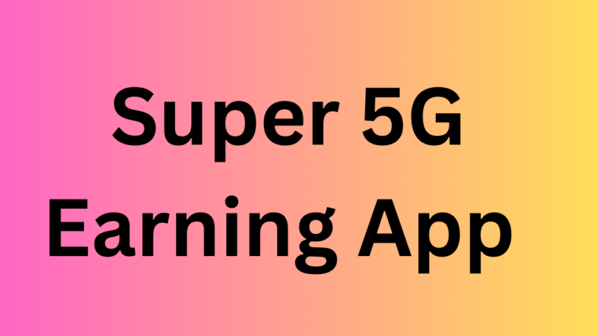 Super 5G Earning App