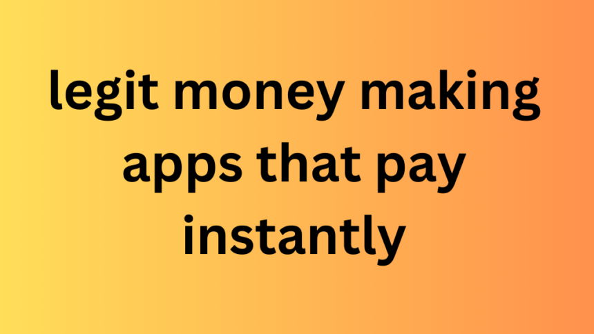 legit money making apps that pay instantly