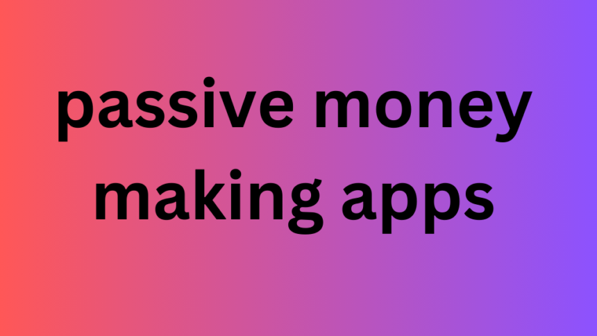 passive money making apps