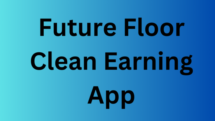 Future Floor Clean Earning App