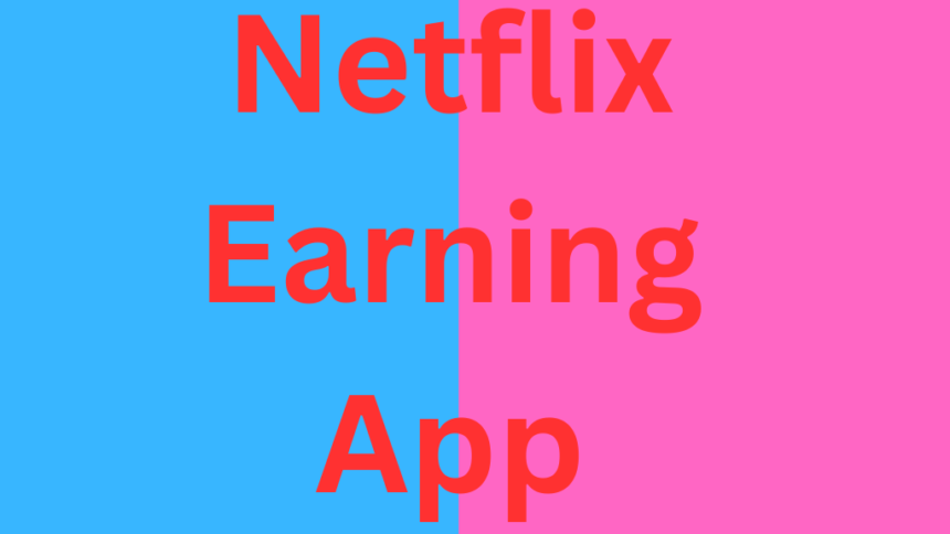 Netflix Earning App